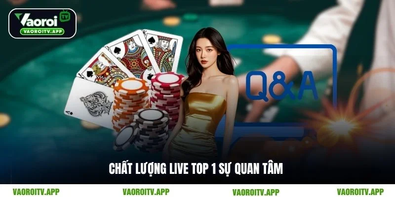 Chất lượng live top 1 sự quan tâm