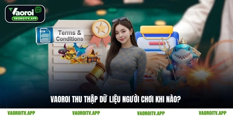 Vaoroi thu thập dữ liệu người chơi khi nào?